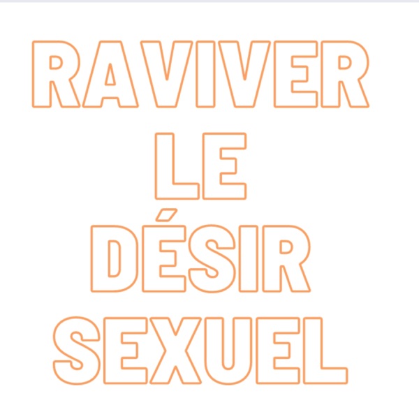 Pochette du balado Raviver le désir sexuel avec François Renaud